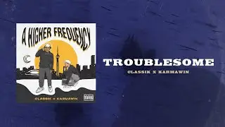 01 - Classik X Karmawin - Troublesome [Official Lyric Video]