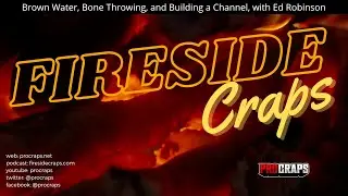 Fireside Craps - Episode 7 - Brown Water, Dice Tossing and Strategery