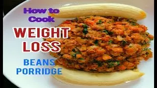HOW TO COOK WEIGHT LOSS BEANS PORRIDGE.|| HEALTHY RECIPE #stayhome and Cook #withme