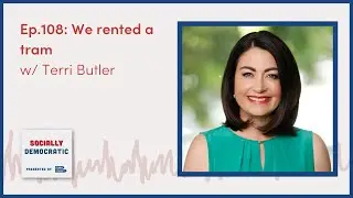 Socially Democratic - Ep.108: We rented a tram with Terri Butler