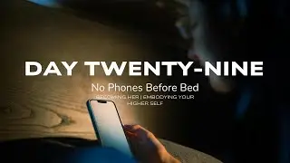 Day 29 Embodying Your Higher Self 30 Day Challenge | No Phones before Bed