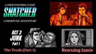 Snatcher - Act 3: Junk Pt. 1 - The Truth (Part 1). Rescuing Jamie