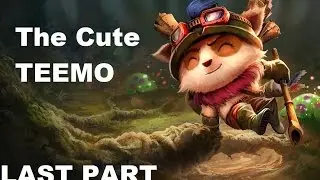 League of Legends - The Cute Teemo! (Last Part)