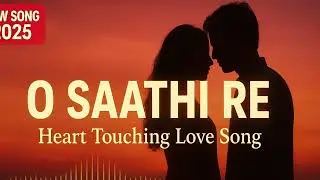O Saathi Re | Heart Touching Romantic Song | New Bollywood Love Song 2025 | Song”