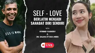 Self Love, Berlatih Menjadi Sahabat Diri Sendiri | Podcast Gobind Vashdev & Dr Salma Kyana MRes