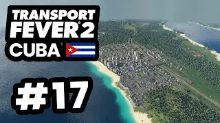 HUGE CITY GROWTH - Transport Fever 2 Cuba #17