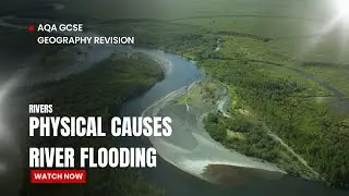 AQA Geography Physical Causes of river flooding. GCSE revision.