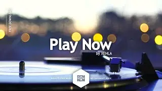 Play Now - XEHLA | Upbeat Background Music No Copyright Royalty Free Music Electronic Dance | EDM