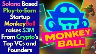 Solana Based Play-to-Earn Startup MonkeyBall raises $3M From Crypto&rsquo;s Top VCs and Founders| SOL news