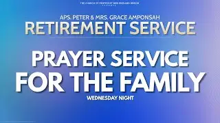 Prayer Service | Aps. Peter & Mrs. Grace Amponsah Retirement Celebration | Day 1| 07/21/21