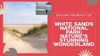 Exploring the Stunning Beauty of White Sands National Park | Must-See Travel Destination