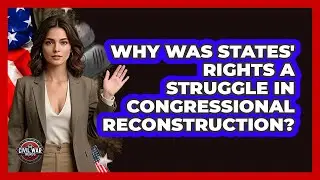 Why Was States' Rights A Struggle In Congressional Reconstruction? - The Civil War Nerds