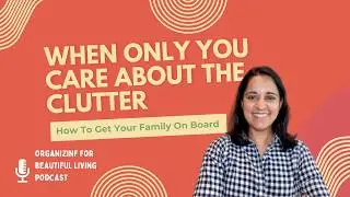 074. Organizing Your Home When You’re the Only One Who Cares