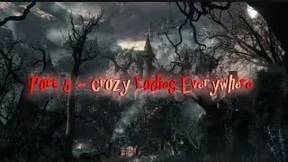 Bloodborne PS5 Gameplay-Part 5 (Crazy Ladies Everywhere) 