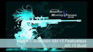Anime Fan x Weapons & Firearms - EP 18: Featureless AR-15 Build