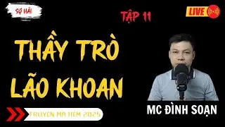 TRUYỆN MA ĐÌNH SOẠN MỚI : THẦY TRÒ LÃO KHOAN TẬP 11 | TRUYỆN MA KINH DỊ MC ĐÌNH SOẠN