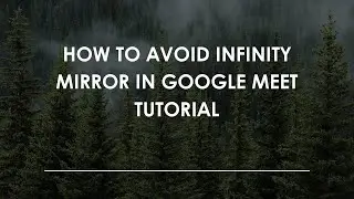 Как избежать эффекта бесконечного зеркала в руководстве Google Meet