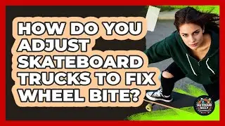 How Do You Adjust Skateboard Trucks To Fix Wheel Bite? - Skateboard Daily