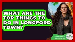 What Are The Top Things To Do In Longford Town? - Discovering Ireland Now