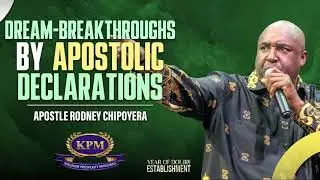 ----DREAM-BREAKTHROUGHS BY APOSTOLIC DECLARATIONS - APOSTLE RODNEY CHIPOYERA