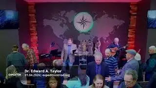 2026.01.04 | Expedition Church LIVE | Dr. Edward A. Taylor