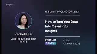 Turning Data Into Meaningful Insights by Rachelle Tai, Product Drive 2022