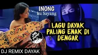 Mantap  !!! INONG-INONG DJ REMIX DAYAK SELOW PALING ENAK BUAT DIDENGAR