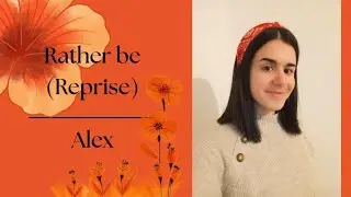 Alex - Rather be (by Clean Bandit, Jess Glynne)