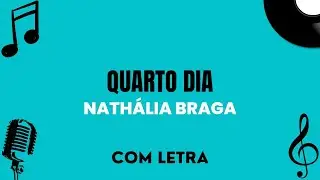 Quarto Dia | Nath&aacute;lia Braga (com letra)