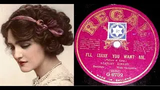 78 RPM &ndash; Stanley Kirkby &ndash; I&rsquo;ll Make You Want Me (1914)