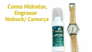 ELEGANTE! Como Engraxar, Hidratar uma pulseira de rel&oacute;gio Nobuck, Camur&ccedil;a!