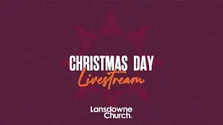 Christmas Day 25 December 2025 | Lansdowne Church Livestream