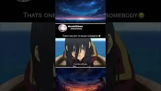 Thats one way to reject somebody| To your Eternity