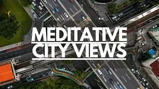Meditative City Views: Soothing Music, Relaxation, Meditation.