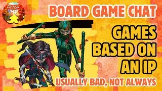 Board Game Chat E12 - Games based on an IP