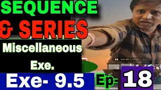 PART 18 CLASS 11 || SEQUENCE & SERIES || #Chapter 9.4 exam & #MISCELLANIOUS exe Qs 15,16,17 18 19||