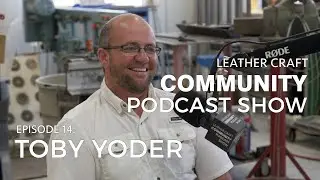 Leather Craft Community Podcast Show: Toby Yoder EPISODE 14 - SEASON 2