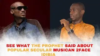 WHAT THE PROPHET SAID ABOUT || POPULAR SECULAR MUSICAN 2FACE IDIBIA || PROPHET JOEL ATUMA