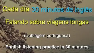 🎧 Aprendizado Rápido: Talking about long journeys | Português-Inglês | Melhore Sua Escuta