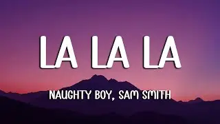 Naughty Boy, Sam Smith - La la la (Lyrics)