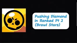 Pushing Diamond 1 in Ranked Pt 2 (Brawl Stars)