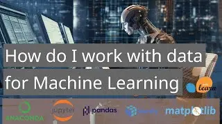How do I work with data using a Machine Learning Model? Jupyter Notebook, pandas, scikit-learn