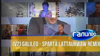 (V2) Galileo - Sparta Lattaurwaw Remix