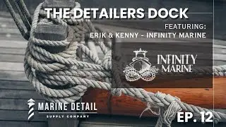 The Detailers Dock - Ep. 12 - Ft. Erik & Kenny - Infinity Marine