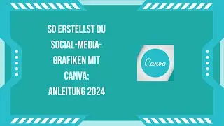 So erstellst du Social-Media-Grafiken mit Canva: Anleitung 2025