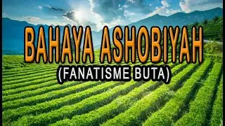 BAHAYA ASHOBIYAH (FANATISME BUTA)
