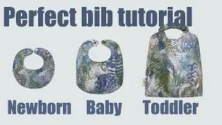 The perfect bib. 3 bibs sewing  tutorial. Newborn bib, baby bib, toddler bib.