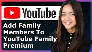 How To Add Family Members To YouTube Family Premium 2025 - Full Guide