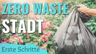 Zero Waste Stadt - Erste Schritte schnell erkl&auml;rt