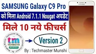 [Version 2] Galaxy C9 Pro After Nougat Update Android 7.1.1 - Remake || By Techmaster Munshi